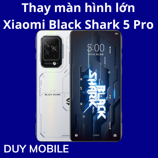 Thay màn hình lớn Xiaomi Black Shark 5 Pro