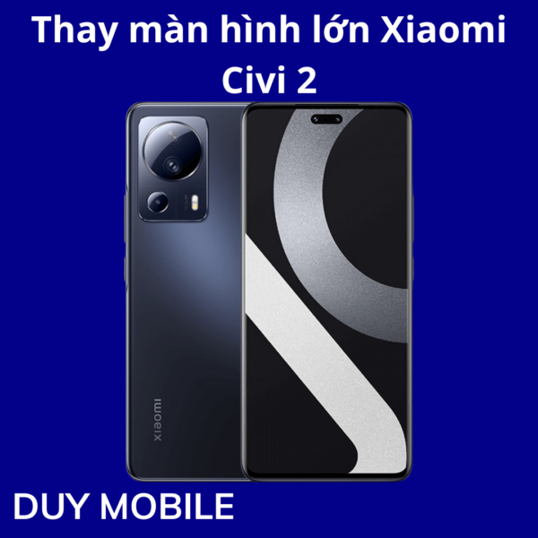 Thay màn hình lớn Xiaomi Civi 2