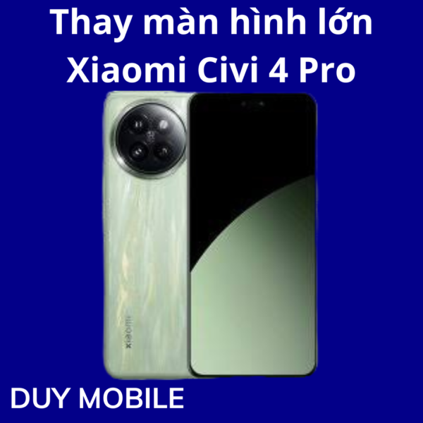Thay màn hình lớn Xiaomi Civi 4 Pro