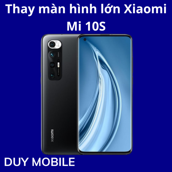 Thay màn hình lớn Xiaomi Mi 10S