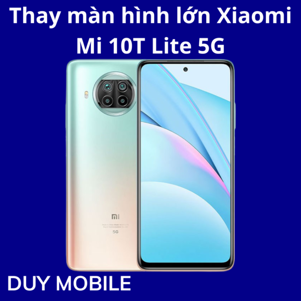 Thay màn hình lớn Xiaomi Mi 10T Lite 5G