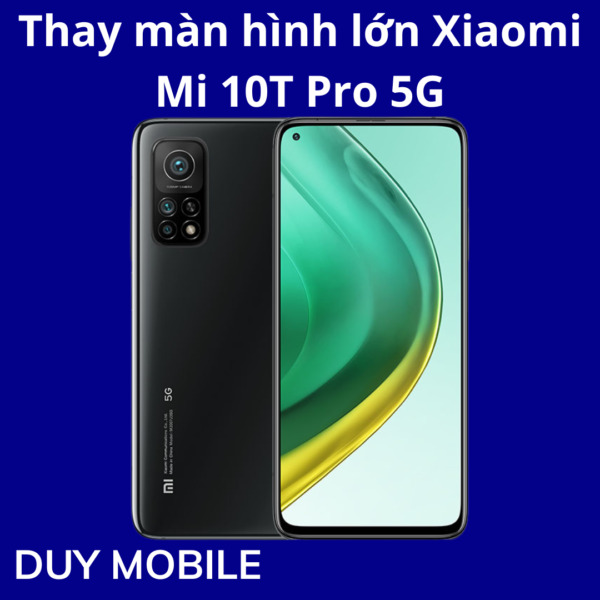 Thay màn hình lớn Xiaomi Mi 10T Pro 5G