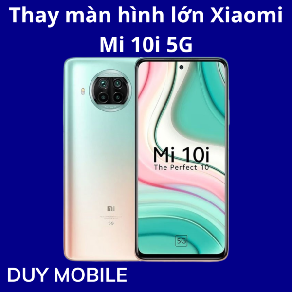 Thay màn hình lớn Xiaomi Mi 10i 5G