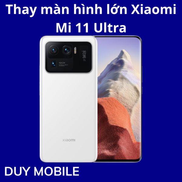 Thay màn hình lớn Xiaomi Mi 11 Ultra