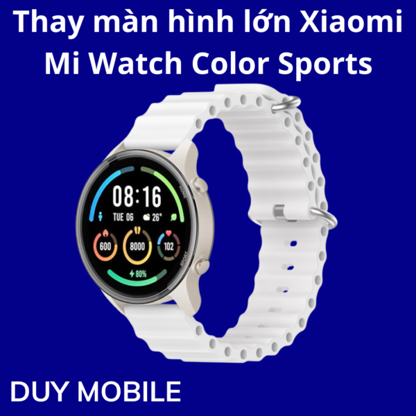 Thay màn hình lớn Xiaomi Mi Watch Color Sports