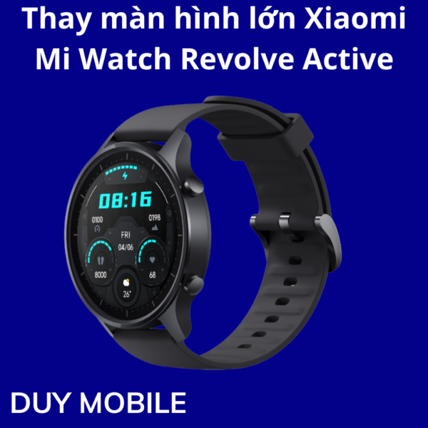 Thay màn hình lớn Xiaomi Mi Watch Revolve Active
