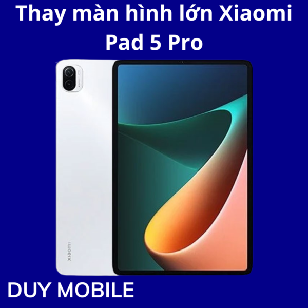 Thay màn hình lớn Xiaomi Pad 5 Pro