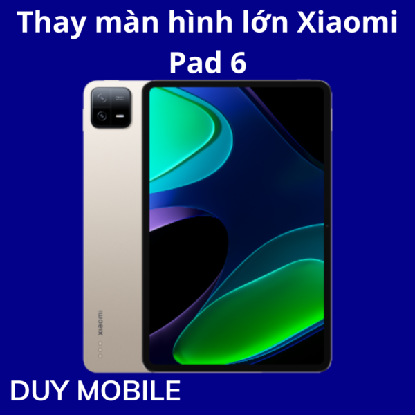 Thay màn hình lớn Xiaomi Pad 6