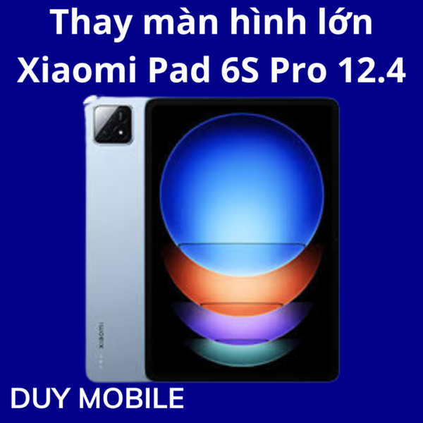 Thay màn hình lớn Xiaomi Pad 6S Pro 12.4