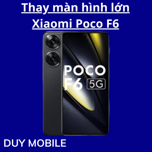 Thay màn hình lớn Xiaomi Poco F6