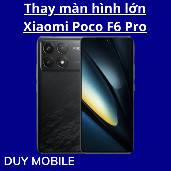 Thay màn hình lớn Xiaomi Poco F6 Pro
