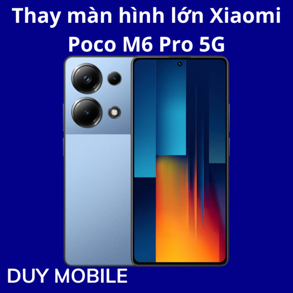 Thay màn hình lớn Xiaomi Poco M6 Pro 5G