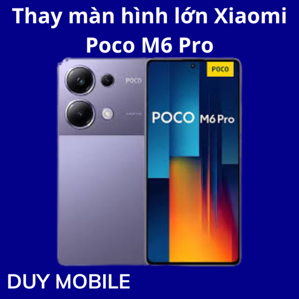 Thay màn hình lớn Xiaomi Poco M6 Pro