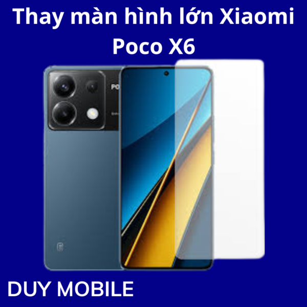 Thay màn hình lớn Xiaomi Poco X6