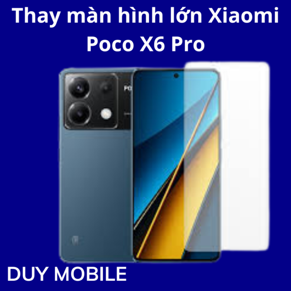 Thay màn hình lớn Xiaomi Poco X6 Pro