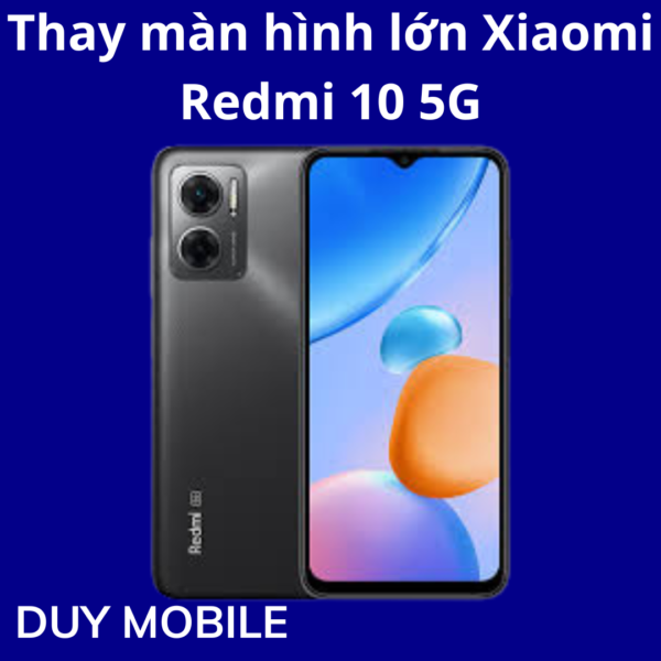 Thay màn hình lớn Xiaomi Redmi 10 5G