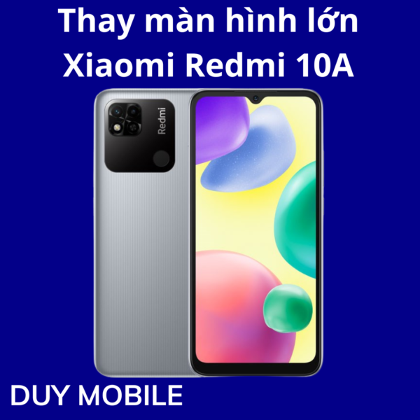 Thay màn hình lớn Xiaomi Redmi 10A