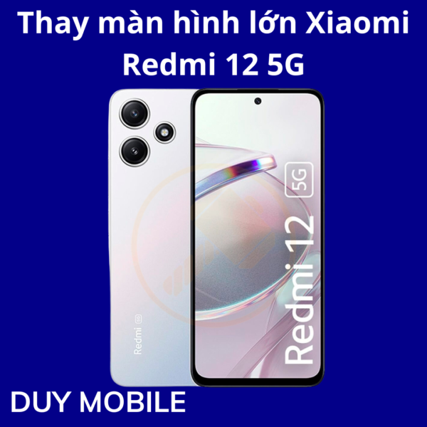 Thay màn hình lớn Xiaomi Redmi 12 5G