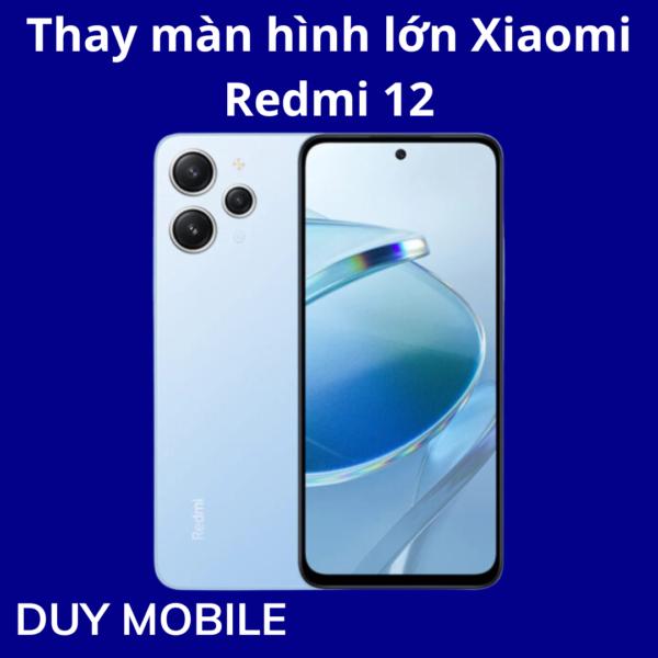 Thay màn hình lớn Xiaomi Redmi 12