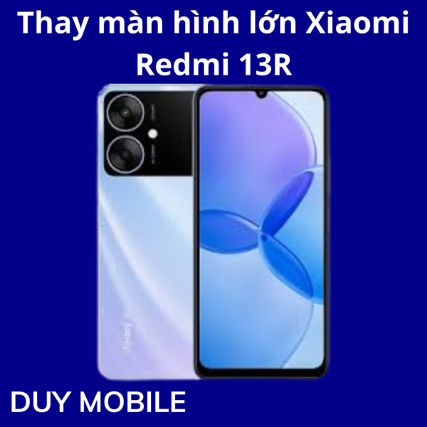 Thay màn hình lớn Xiaomi Redmi 13R