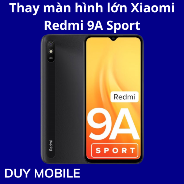 Thay màn hình lớn Xiaomi Redmi 9A Sport