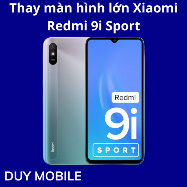 Thay màn hình lớn Xiaomi Redmi 9i Sport