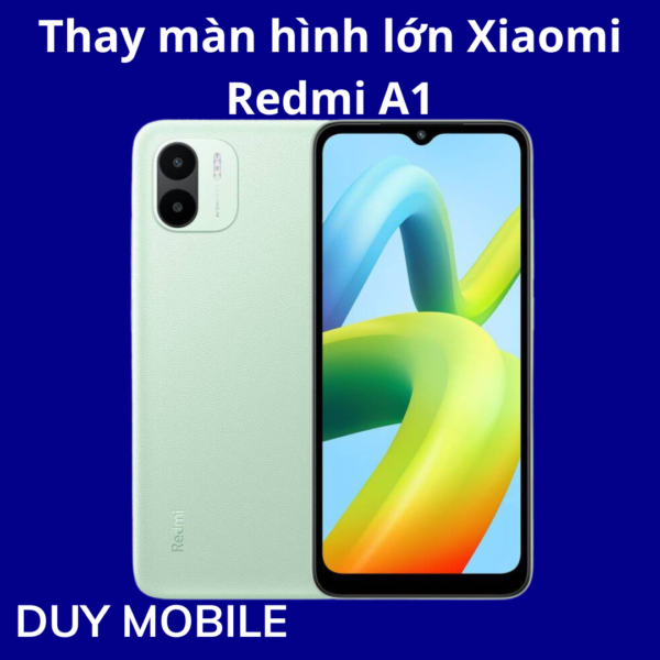 Thay màn hình lớn Xiaomi Redmi A1
