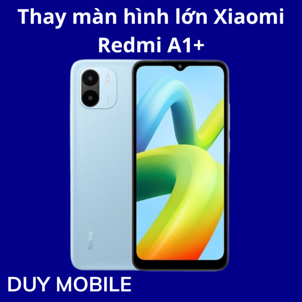 Thay màn hình lớn Xiaomi Redmi A1+