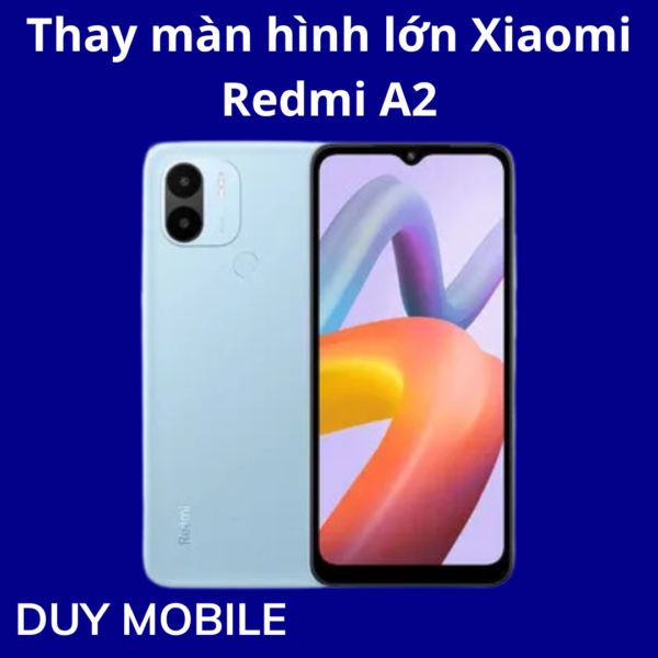 Thay màn hình lớn Xiaomi Redmi A2