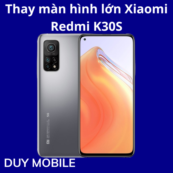 Thay màn hình lớn Xiaomi Redmi K30S