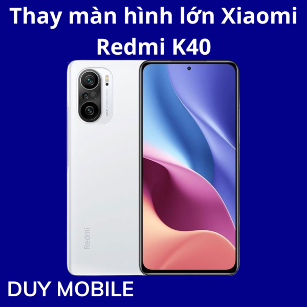 Thay màn hình lớn Xiaomi Redmi K40