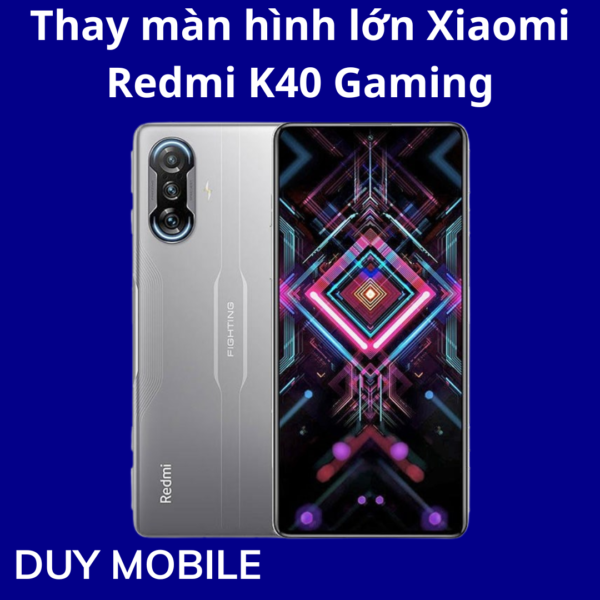 Thay màn hình lớn Xiaomi Redmi K40 Gaming
