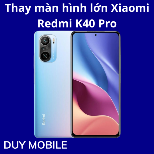 Thay màn hình lớn Xiaomi Redmi K40 Pro