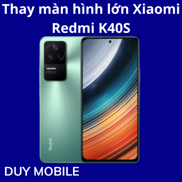 Thay màn hình lớn Xiaomi Redmi K40S