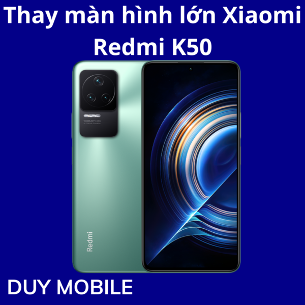 Thay màn hình lớn Xiaomi Redmi K50