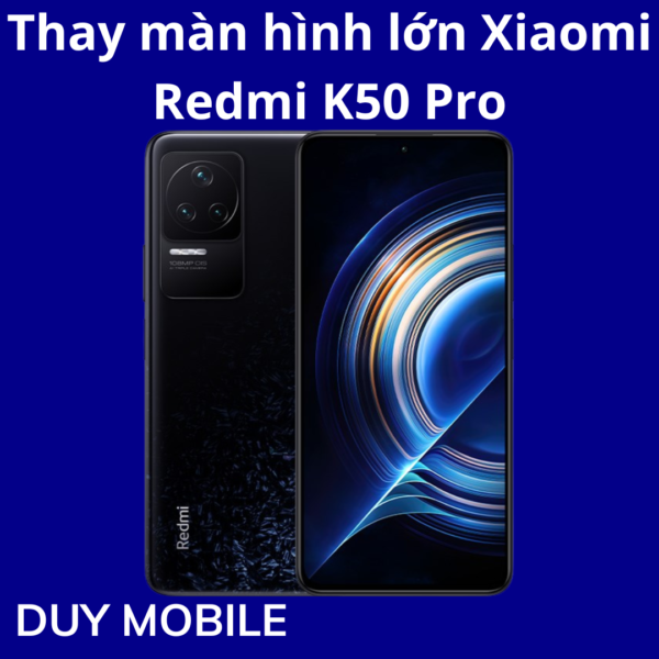 Thay màn hình lớn Xiaomi Redmi K50 Pro