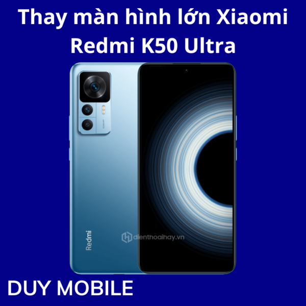 Thay màn hình lớn Xiaomi Redmi K50 Ultra