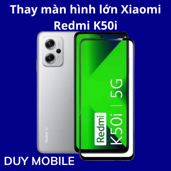 Thay màn hình lớn Xiaomi Redmi K50i