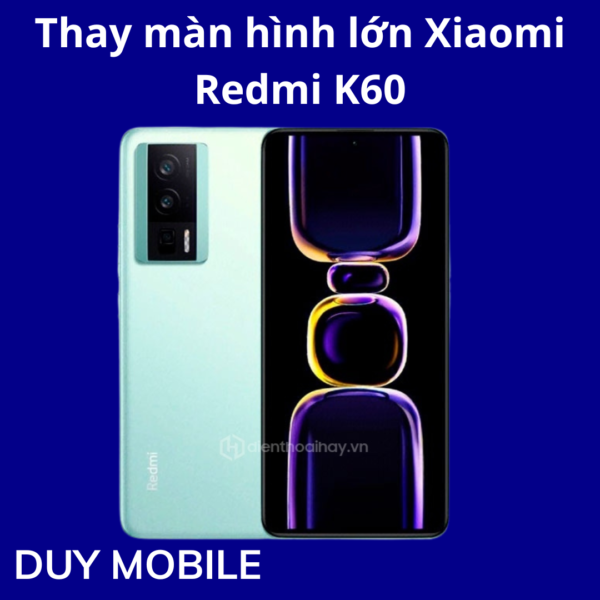 Thay màn hình lớn Xiaomi Redmi K60