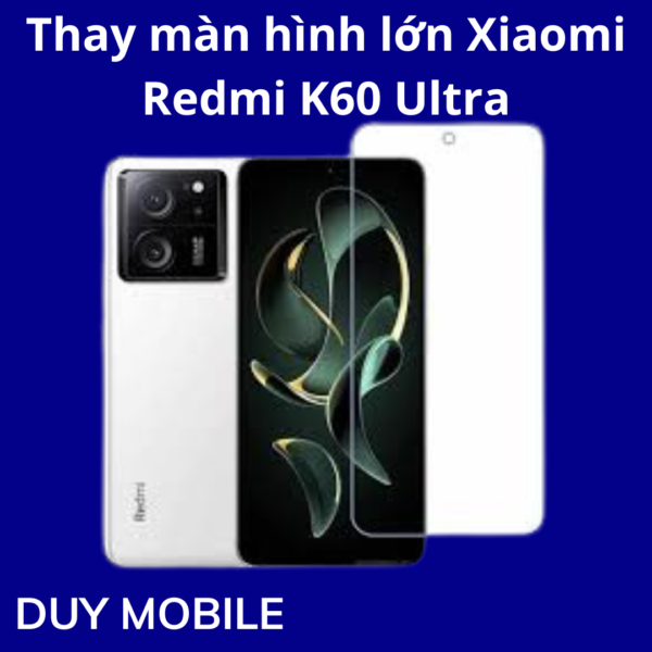 Thay màn hình lớn Xiaomi Redmi K60 Ultra