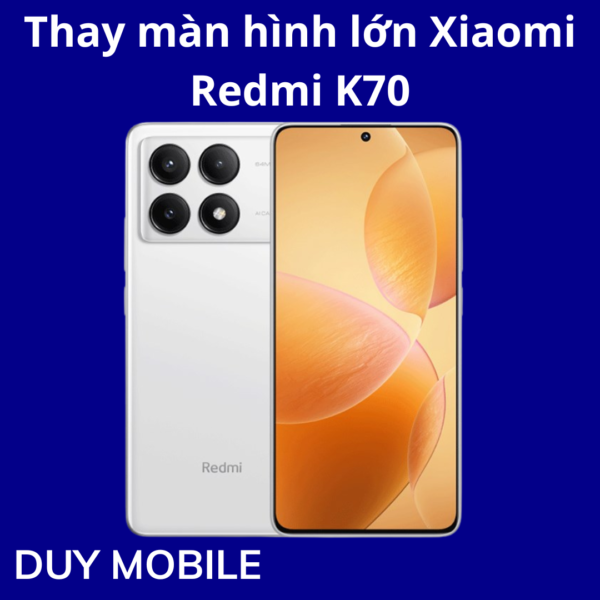 Thay màn hình lớn Xiaomi Redmi K70