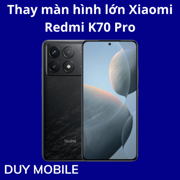 Thay màn hình lớn Xiaomi Redmi K70 Pro
