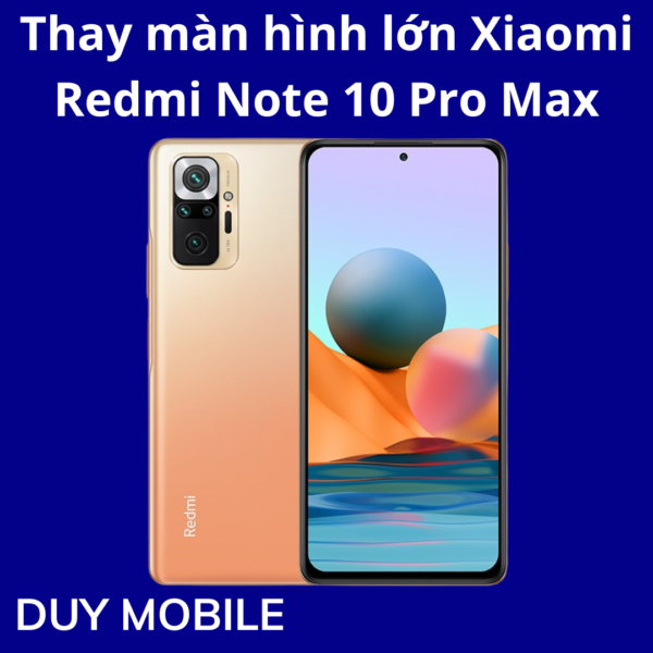 Thay màn hình lớn Xiaomi Redmi Note 10 Pro Max