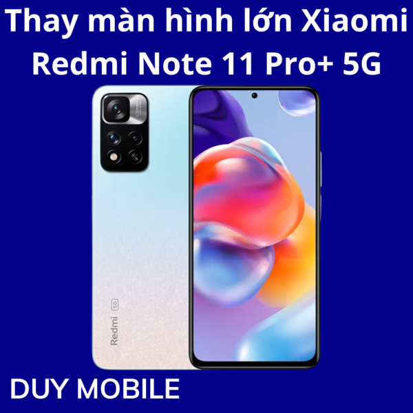 Thay màn hình lớn Xiaomi Redmi Note 11 Pro+ 5G