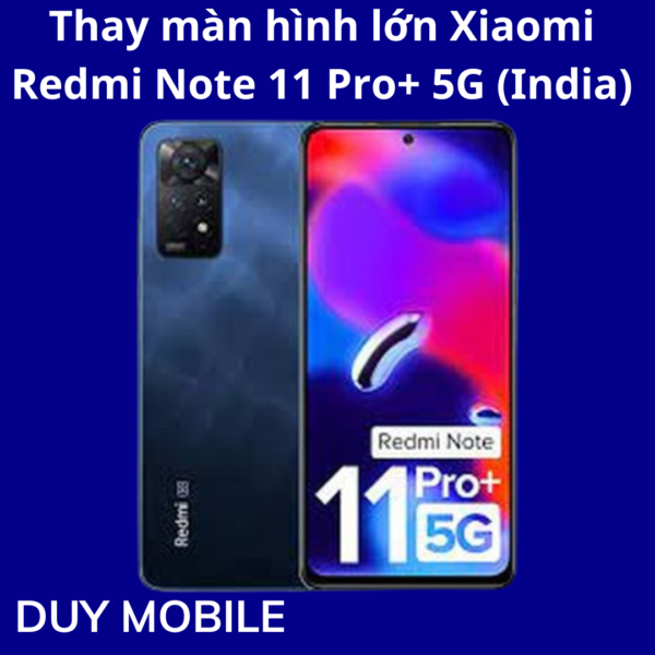 Thay màn hình lớn Xiaomi Redmi Note 11 Pro+ 5G (India)