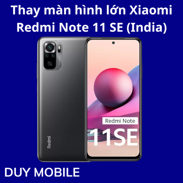 Thay màn hình lớn Xiaomi Redmi Note 11 SE (India)