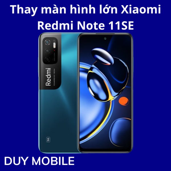 Thay màn hình lớn Xiaomi  Redmi Note 11SE