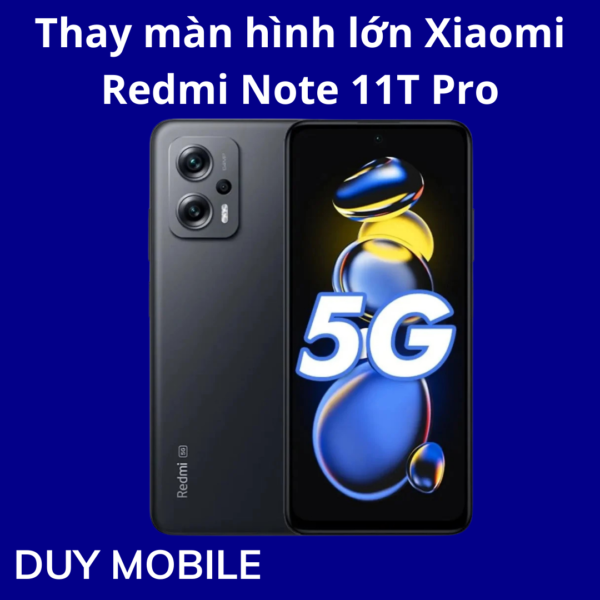Thay màn hình lớn Xiaomi  Redmi Note 11T Pro