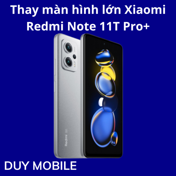 Thay màn hình lớn Xiaomi  Redmi Note 11T Pro+