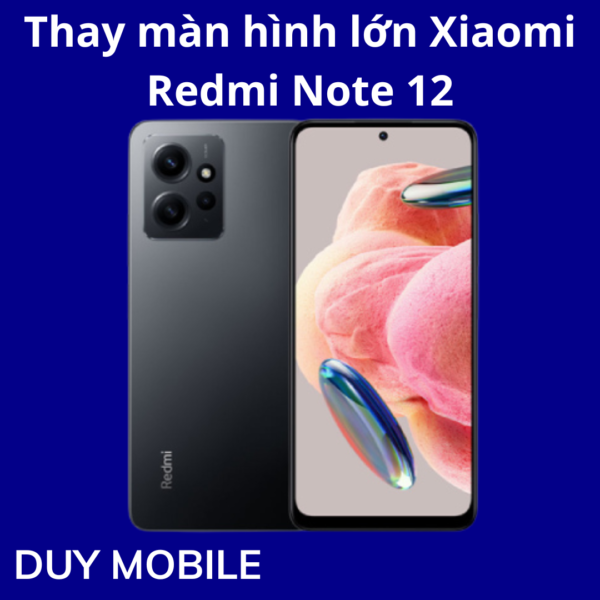 Thay màn hình lớn Xiaomi Redmi Note 12
